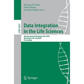 Data Integration in the Life Sciences: 6th International Workshop, DILS 2009, Manchester, UK, July 20-22, 2009, Proceedings (Lecture Notes in Computer Science, 5647)