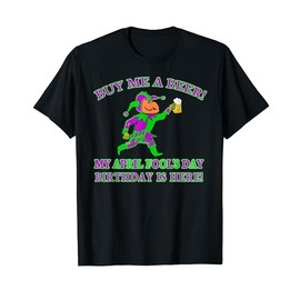 April Fool's Day Birthday T-shirt Buy Me a Beer