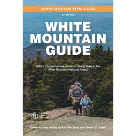 White Mountain Guide: AMC’s Comprehensive Guide to Hiking Trails in the White Mountain National Forest