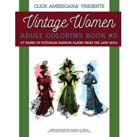 Vintage Women: Adult Coloring Book #5: Victorian Fashion Plates From The La...