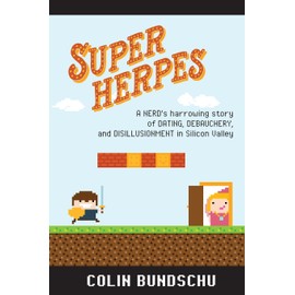 Super Herpes: A nerd's harrowing story of dating, debauchery, and disillusionment in Silicon Valley