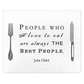 Julia Child Quote "People who love to eat are always THE best people" Tempered Glass Cutting Board- 15" x 12"