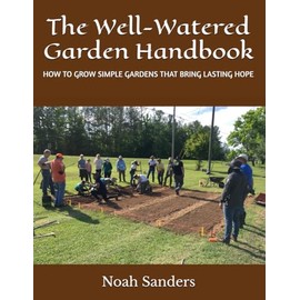 The Well-Watered Garden Handbook: How to grow simple gardens that bring lasting hope