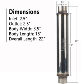 Leadgee 2.5" Inlet/Outlet Exhaust Muffler 2 1/2" Resonator Muffler 3.5" Round 18" Body Length 22" Overall Length Stainless Moderate Sound Universal Exhaust Muffler Resonator