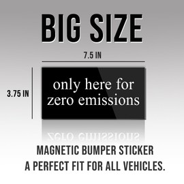 Magnet Only Here for Zero Emissions Magnet Anti Liberal Feminist Joke Humor Equality Social Justice Black for Bumper, Refrigerator, Cruise Door, Car, Truck 7.5x3.75in