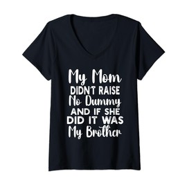 Womens My Mom Didn't Raise No Dummy and If She Did It Was Brother V-Neck T-Shirt