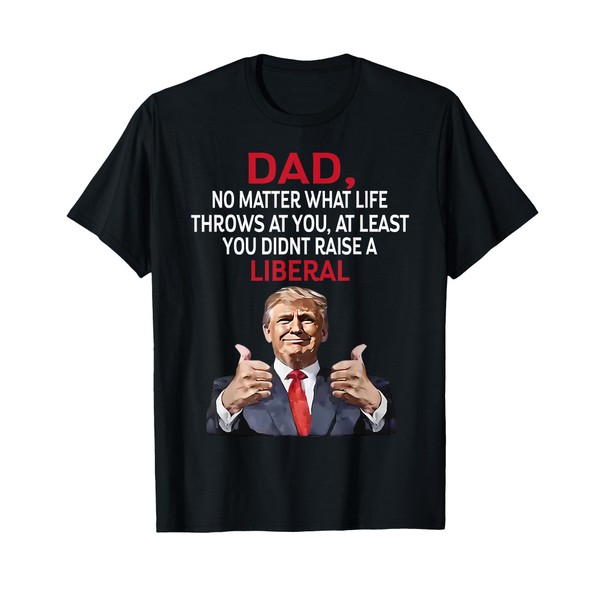 Trump Dad No Matter What Life Throws At You, At
