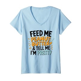 Womens Peanut Butter and Tell Me I'm Pretty Funny Food Lover V-Neck T-Shirt