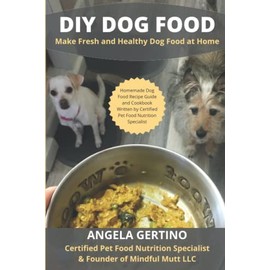 DIY Dog Food: Make Fresh and Healthy Dog Food at Home. Homemade Dog Food Recipe Guide and Cookbook. Written by Certified Pet Food Nutrition Specialist.