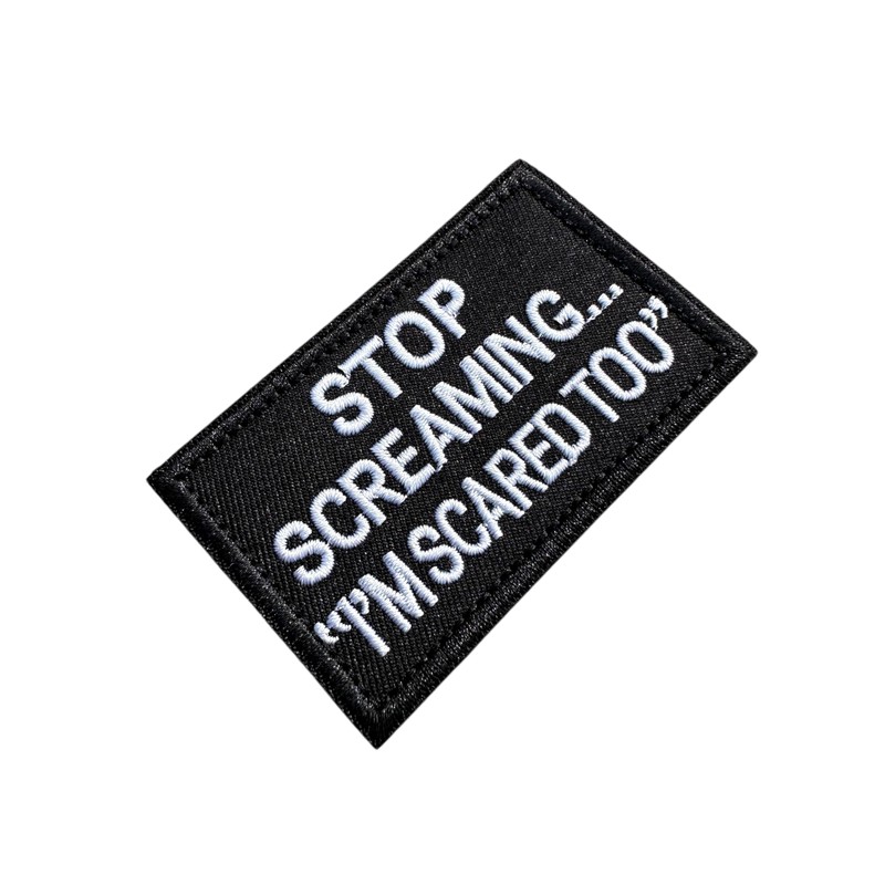 Patch Nation Stop Screaming, I'm Scared Too Embroidered Airsoft Paintball