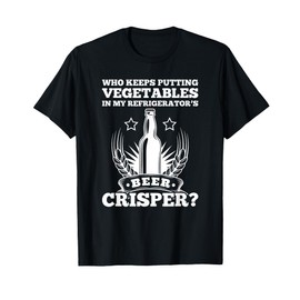 Who Keeps Putting Veggies In My Refrigerators Beer Crisper T-Shirt