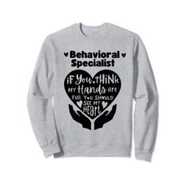 Behavioral Specialist If You Think My Hands Are Full Sweatshirt