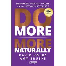 Do More More Naturally: Empowering Effortless Success and the Freedom to Be Yourself