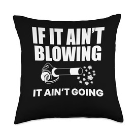 If It Aint Blowing It Aint Going Leaf Blower Autumn Throw Pillow