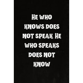 He who knows does not speak. He who speaks does not know: Best Intovert Quotes Notebook 120 pages 6x9 | Funny Quote Gifts for Introverts