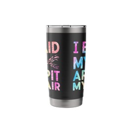 I Braid My Armpit Hair Funny Stainless Steel Insulated Tumbler