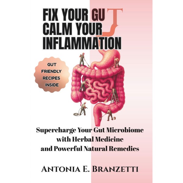 Fix Your Gut Calm Your Inflammation: Supercharge Your Gut Microbiome