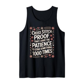 Cross Stitch Proof That I Have Patience To Stab Something Tank Top