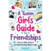 A Tween Girl's Guide to Friendships: How to Make Friends