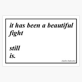 A beautiful fight - Charles Bukowski Bumper Sticker Vinyl Decal 5 inches