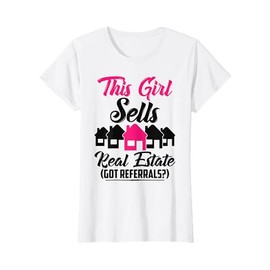 This Girl Sells Real Estate Got Referrals T-Shirt