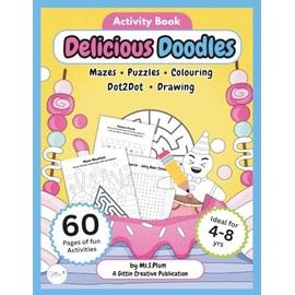 Delicious Doodles - Activity Book: Fun puzzles, mazes, colouring, drawing activities and more for 4-8 year olds.