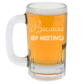 12oz Beer Mug Stein Glass Gift Because IEP Meetings Funny Special Education Teacher