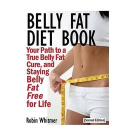 Belly Fat Diet Book [Second Edition]: Your Path to a True Belly Fat Cure, and Staying Belly Fat Free for Life