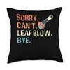 Sorry Cant Leaf Blow Bye Leaf Blower Autumn Throw Pillow