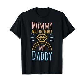 Proposal Married & Engaged Fiancee Fiance Mommy Will You Marry My Daddy T-Shirt