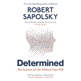 Determined: The Science of Life Without Free Will