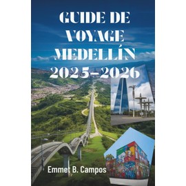 GUIDE DE VOYAGE MEDELLÍN 2025-2026: Couleur, culture et aventure dans la ville la plus dynamique de Colombie