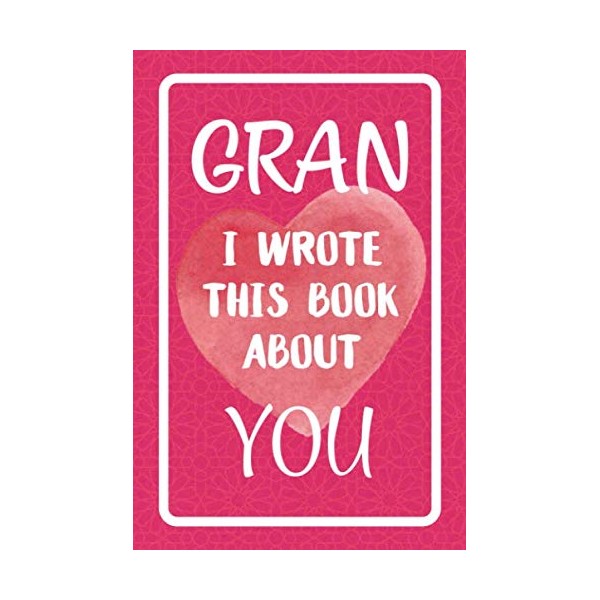 Gran I Wrote This Book About You: Fill In The