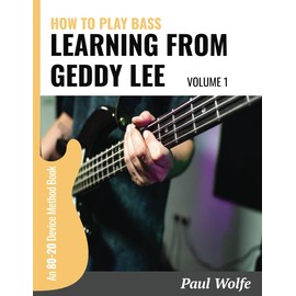 How To Play Bass - Learning From Geddy Lee Vol 1: An 80-20 Device Method Book For Bass Guitar