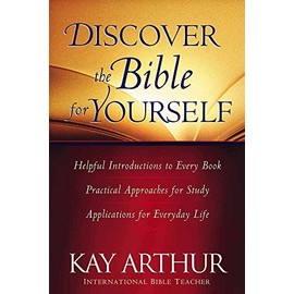 Discover the Bible for Yourself: *Helpful introductions to every book *Practical approaches for study *Applications for everyday life (Arthur, Kay)