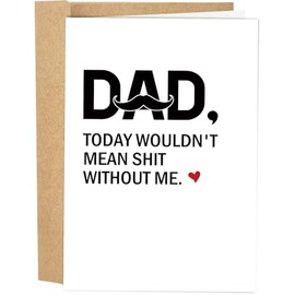 Naixiwen Sarcastic Father's Day Card for Dad, Happy Father's Day Card from Daughter Son Child, Today Wouldn't Mean Anything Without Me
