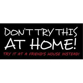 Don't Try This at Home Try it at a Friend's House Instead Single, Funny, Humorous, Joke, I Make Decals® 1.5 inch x 3.5 inch, Hard Hat, Phone, Tool, Lunch, Box, Vinyl, Decal, Sticker