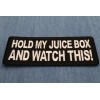 Ivamis Hold my juice box and Watch this Patch- 4x1.5