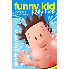 Funny Kid Belly Flop (Funny Kid, #8): The hilarious, laugh-out-loud children's series for 2024 from million-copy mega-bestselling author Matt Stanton