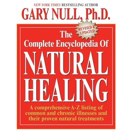 The Complete Encyclopedia of Natural Healing: A comprehensive A-Z listing of common and chronic illnesses and their proven natural treatments