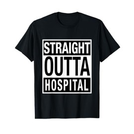Straight Outta Hospital - Funny Get Well Gift T-Shirt
