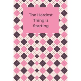 The Hardest Thing Is Starting: Journal Through Resistance Into Action