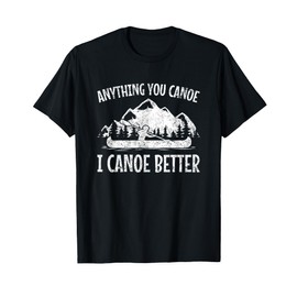 Canoe Canoe? Gifts Anything You Canoe, Funny Canoeing T-Shirt - Unisex-Adults, Black, Small