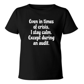 Even in Times of Crisis, I Stay Calm. Except During an Audit. - Women's Soft & Comfortable Misses Cut T-Shirt CP05 Black