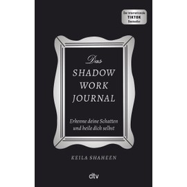 Das Shadow Work Journal: Erkenne deine Schatten und heile dich selbst | Die Booktok-Sensation endlich auf Deutsch! Das Original: mit dem »Shadow Work Journal« zum glücklichen Leben