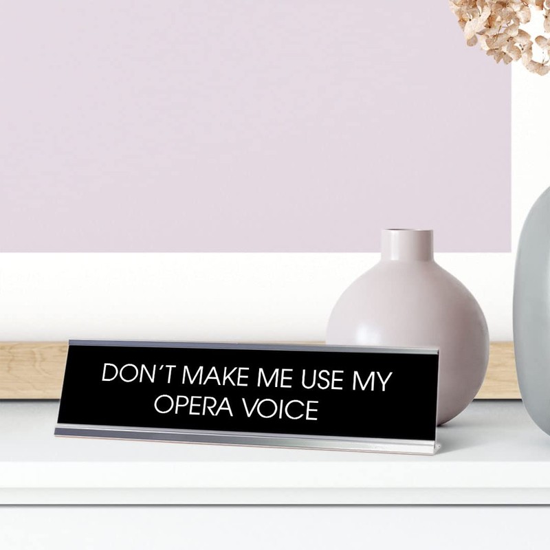 Signs ByLITA Don't Make Me Use My Opera Voice -