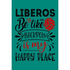 Liberos Be Like Backcourt Is My Happy Place: Libero Volleyball Book - Volleyball Journal: A blank lined volleyball journal notebook that makes a ... volleyball stuff and volleyball coach gifts