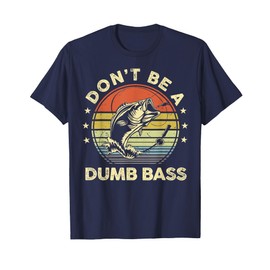 Fishing-Shirt Dont Be Dumb Bass Fish Funny Dad T-Shirt