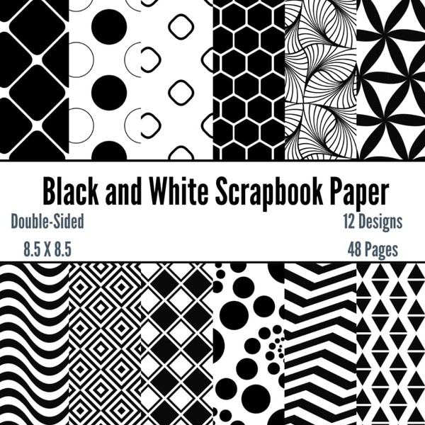 Black and White Scrapbook Paper: 48 Pages of Black and