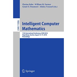 Intelligent Computer Mathematics: 11th International Conference, CICM 2018, Hagenberg, Austria, August 13-17, 2018, Proceedings